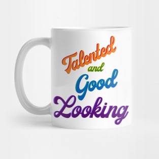 Talented and Good Looking Mug